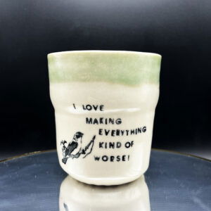 Make it Worse Cup - 12 oz