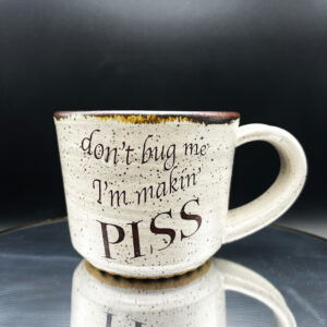 Makin Piss Mug - 12 oz