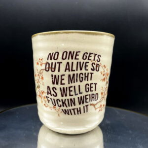 Get Weird With It Cup - 12 oz