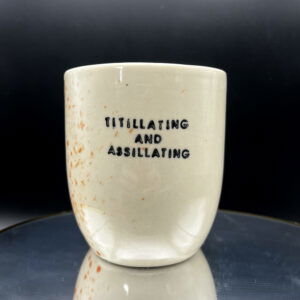 Titillating and Assilating Cup - 14 oz