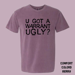 Warrant Ugly Shirt PRE-ORDER - Comfort Colors