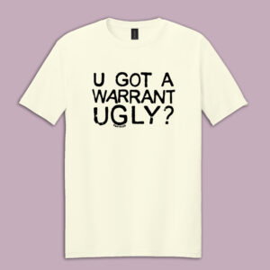 Warrant Ugly Shirt PRE-ORDER - Gildan SoftStyle