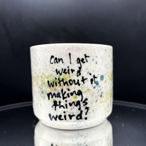 Get Weird Cup - 8 oz