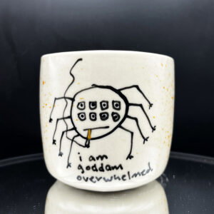 Too many thoughts too many legs Cup - 10 oz