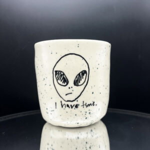I Have Time Cup - 12 oz